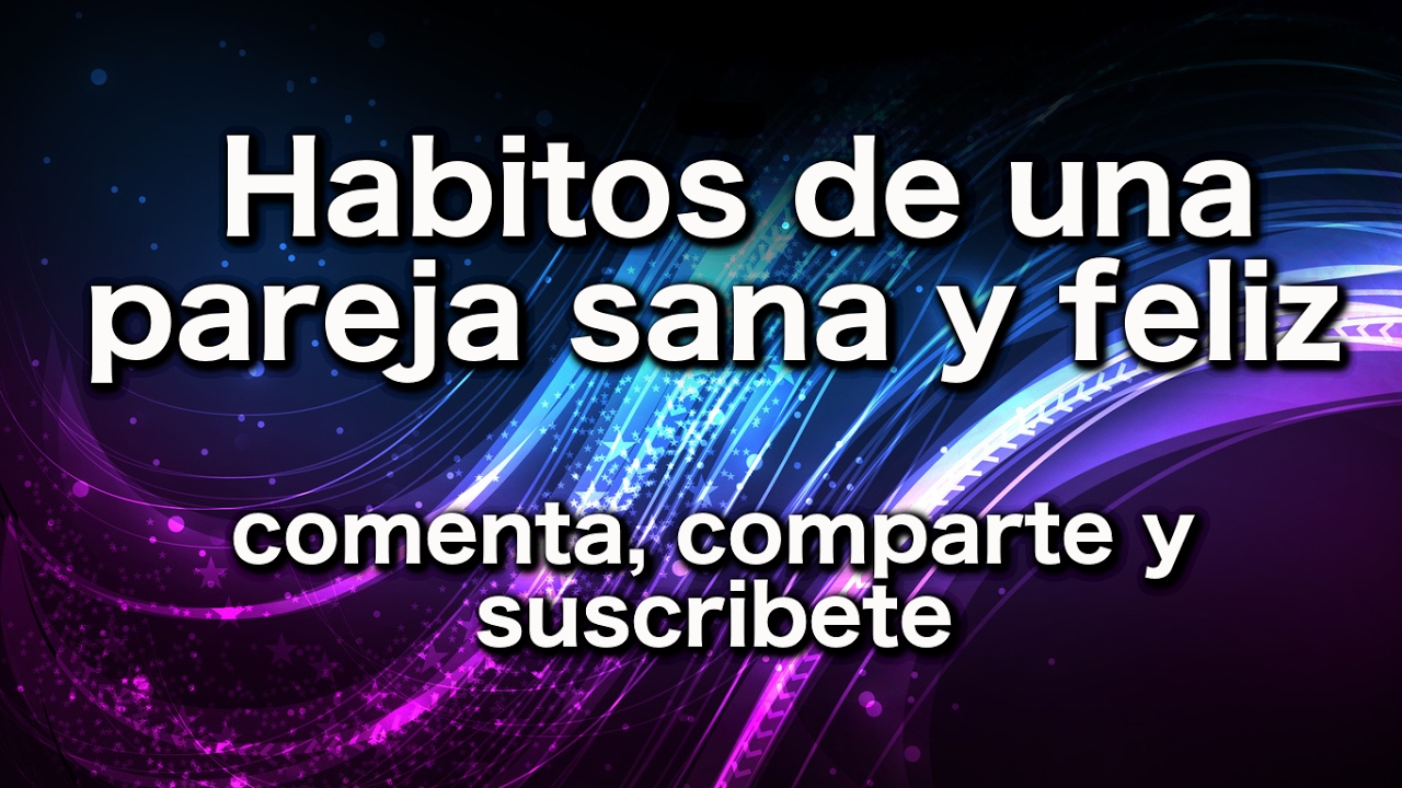 Habitos de una pareja sana y feliz