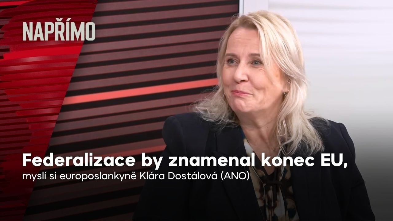 Dostálová: Některá rozhodnutí EU byla chybná, federalizace by znamenala její konec | Napřímo