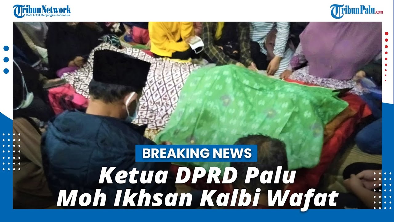 BREAKING NEWS Ketua DPRD Palu Ikhsan Kalbi Wafat