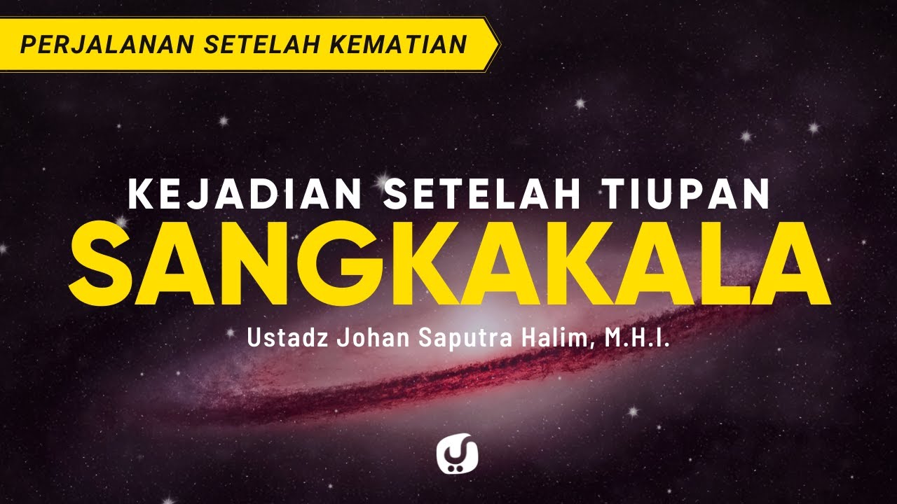 Kejadian Setelah Tiupan Sangkakala - Ustadz Johan Saputra Halim, M.H.I. - Ceramah Singkat
