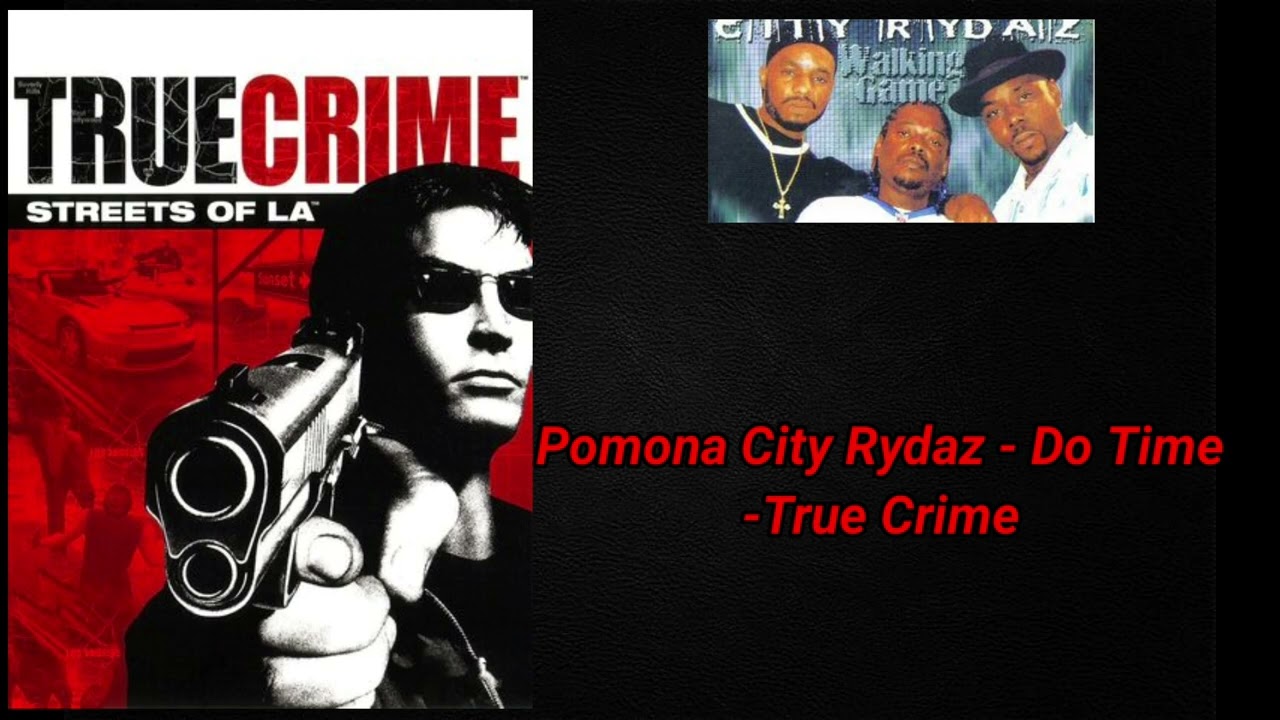 True Crime Streets Of LA Soundtrack:Pomona City Rydaz - Do Time-True Crime