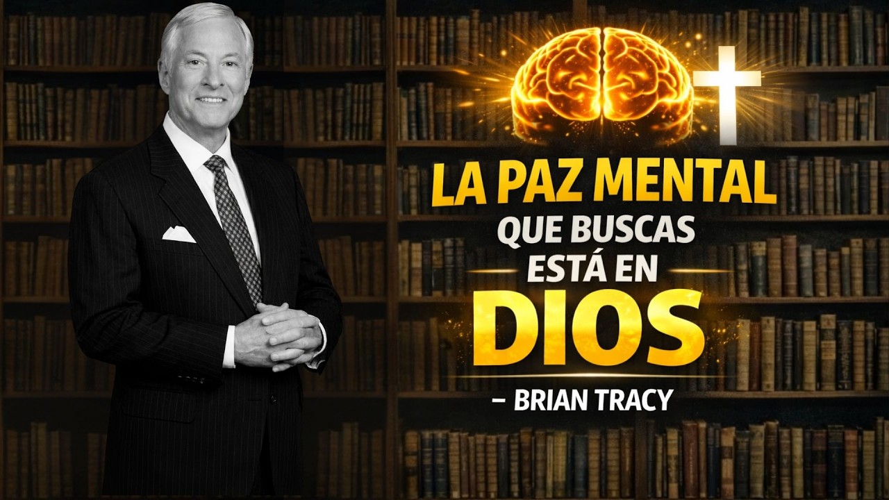 🧠 La Paz Mental Que Buscas Está en DIOS | Brian Tracy