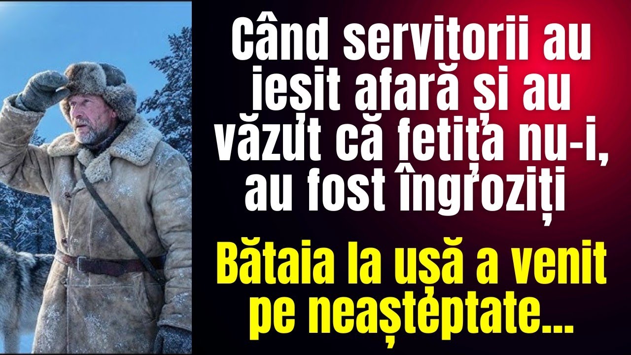 Când servitorii au ieșit și nu au găsit fetița, au fost îngroziți. Bătaia la ușă a venit neașteptat