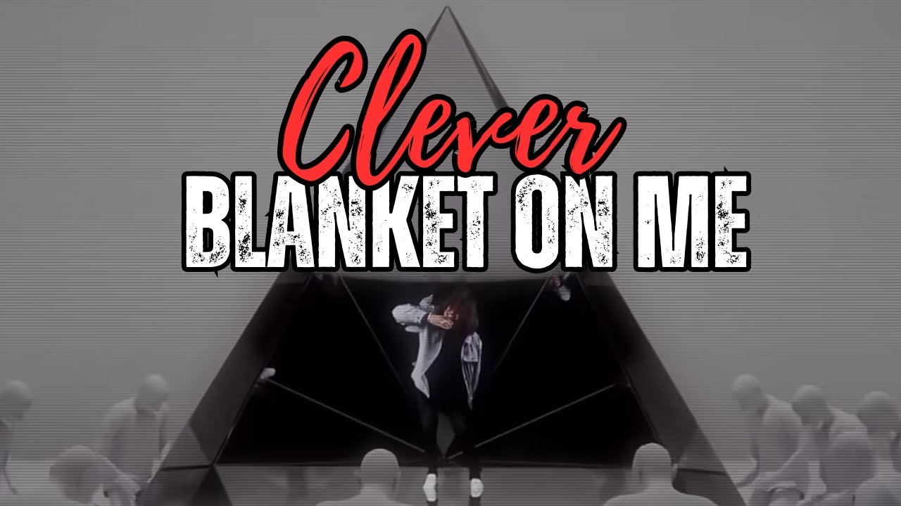 Clever - Blanket On Me ☂️ (Official  Video)