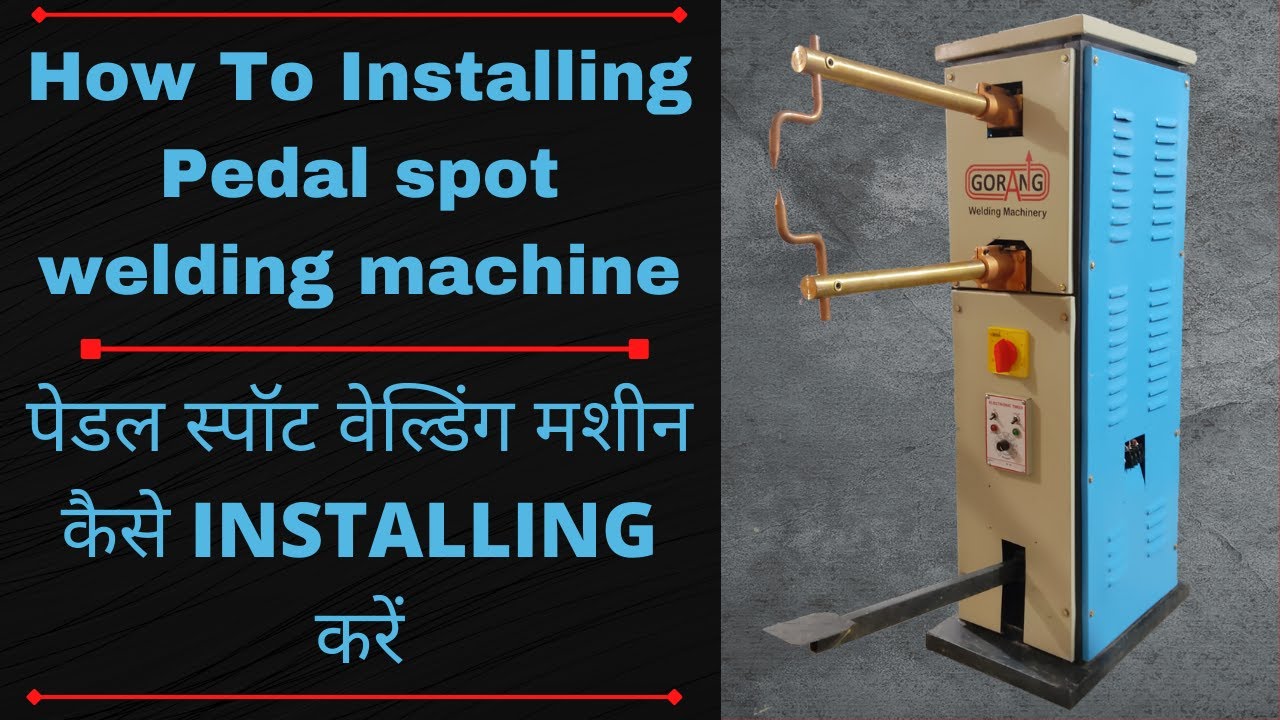 How To Installation Pedal Spot Welding Machine, Gorang Welding Machine +91-8780499281