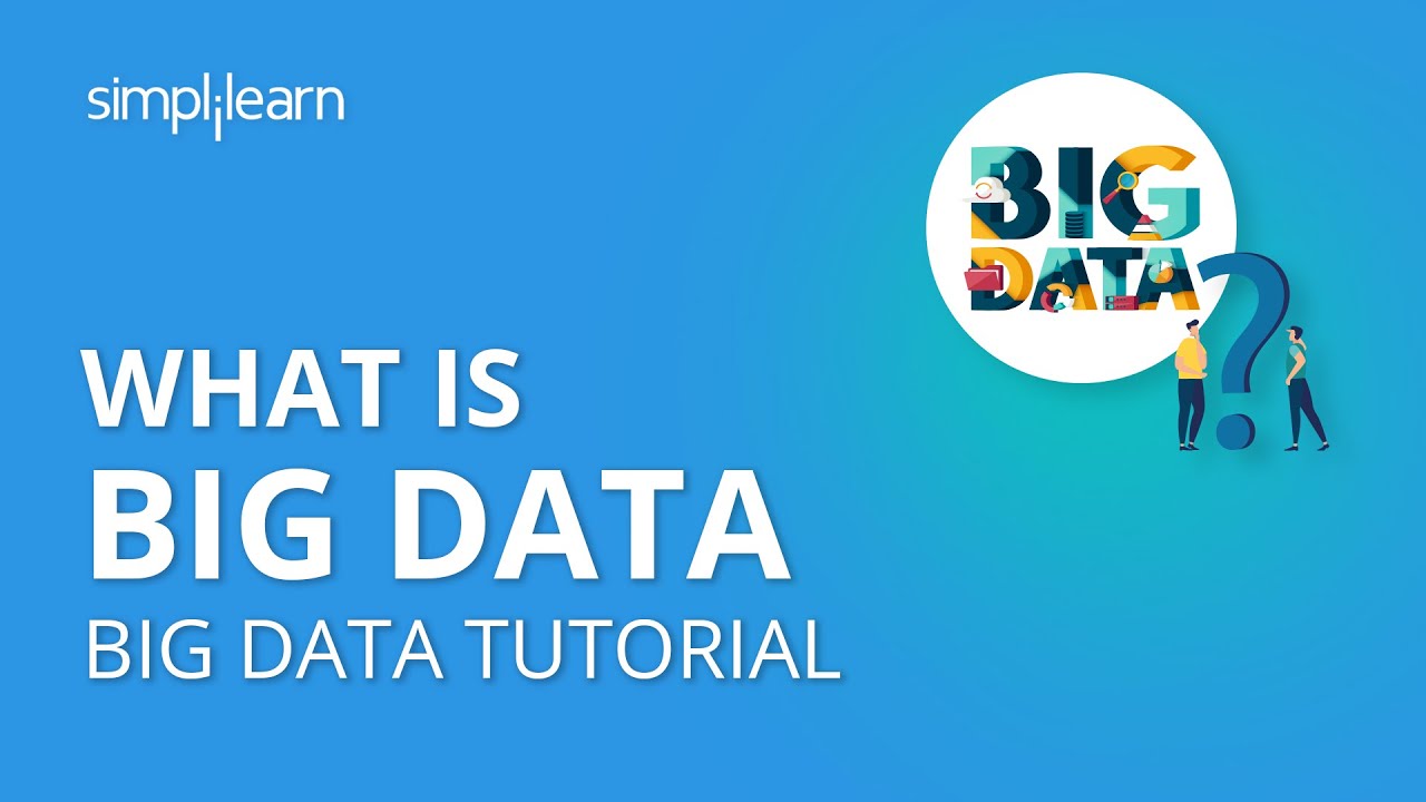 What is Big Data | What Is Hadoop and Big Data | Big Data Tutorial For Beginners | Simplilearn