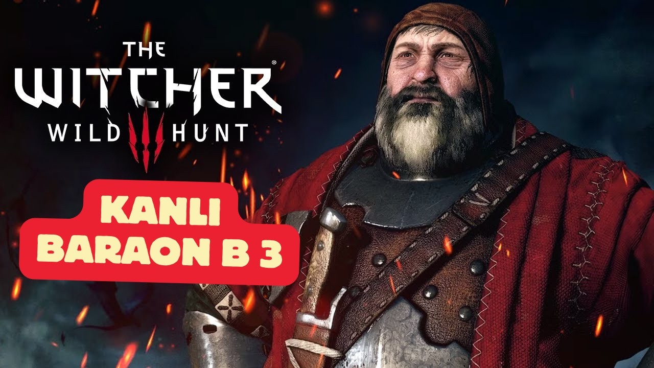 The Witcher 3 Wild Hunt kanlı baron ve bebegı b 3