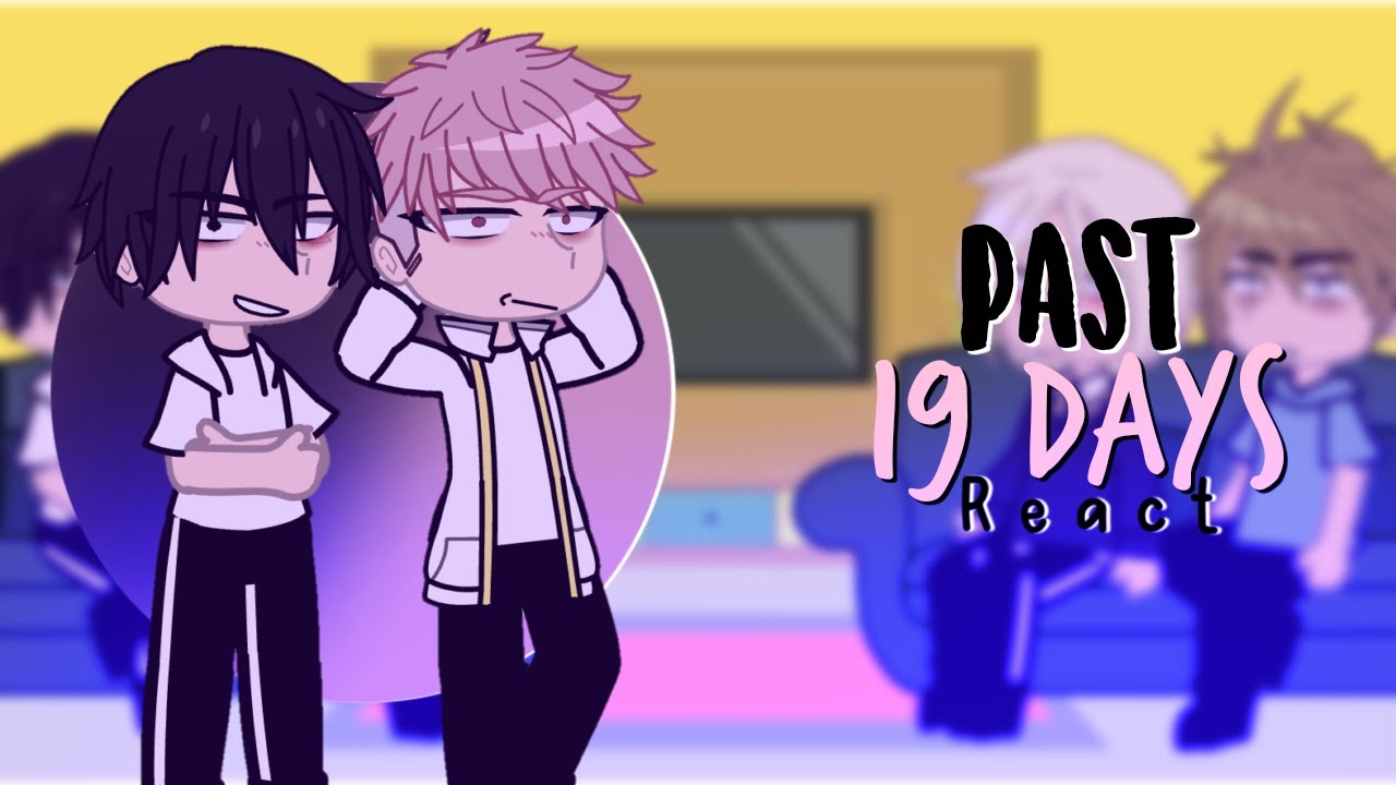 Past 19 days AU react || Credits in desc.