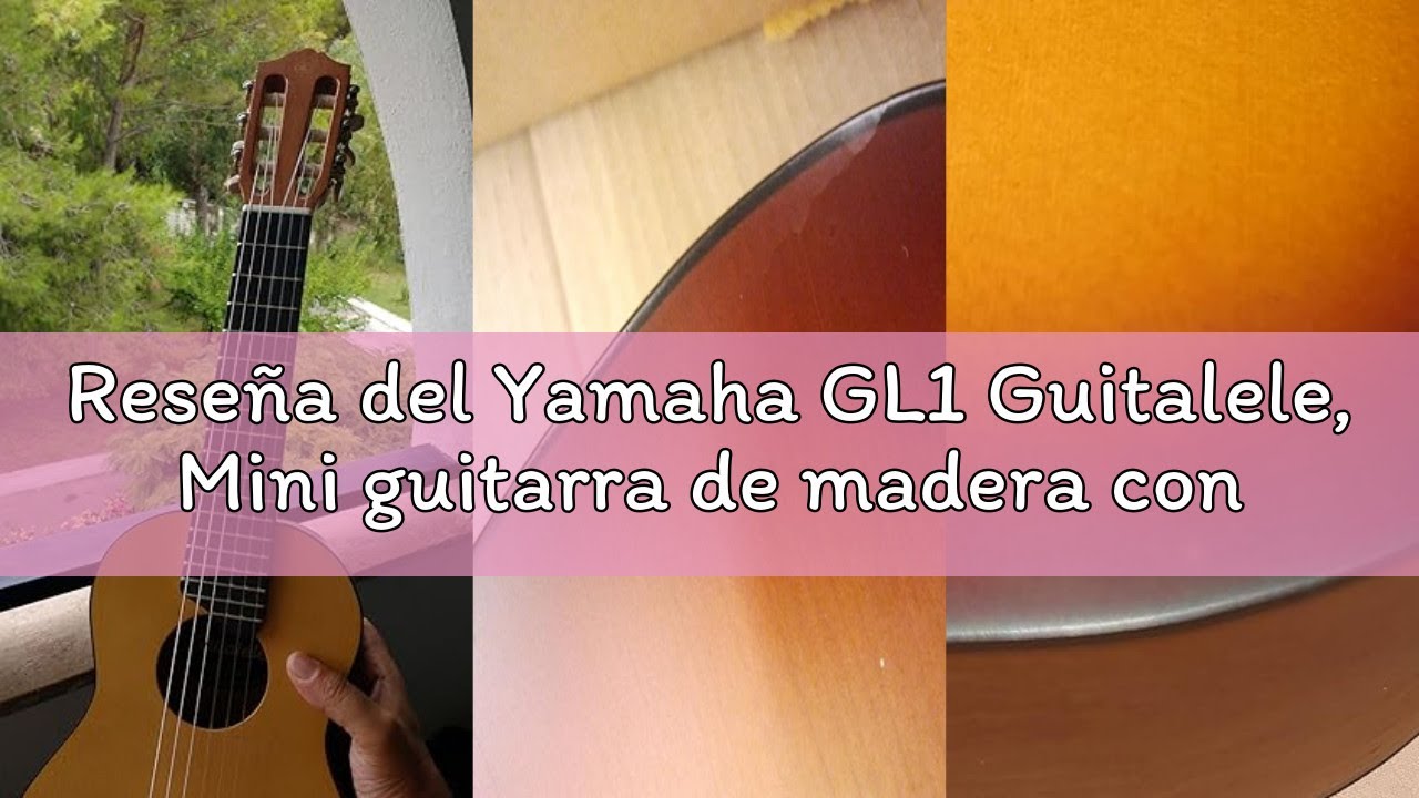 Reseña del Yamaha GL1 Guitalele, Mini guitarra de madera con las dimensiones de un ukulele, escala d