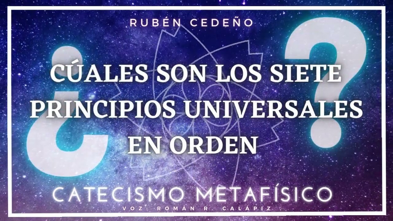 ORDEN DE LOS SIETE PRINCIPIOS UNIVERSALES | Catecismo Metaf&iacute;sico | Rub&eacute;n Cede&ntilde;o