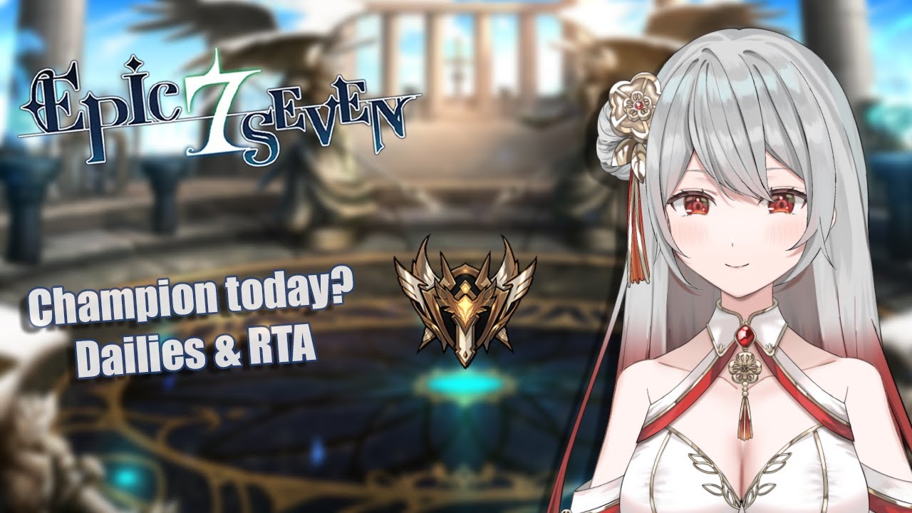 【EPIC SEVEN】Champion today? (Dailies & RTA) ~