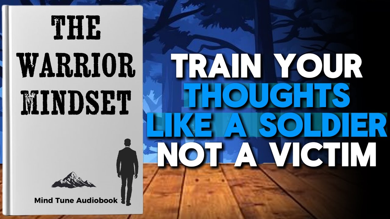 The Warrior Mindset: Train Your Thoughts Like a Soldier, Not a Victim | Full Audiobook