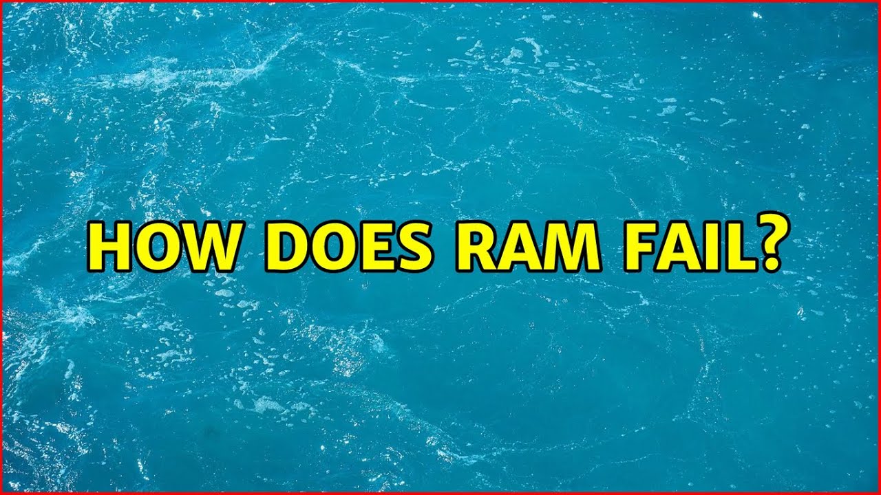 How does RAM fail?