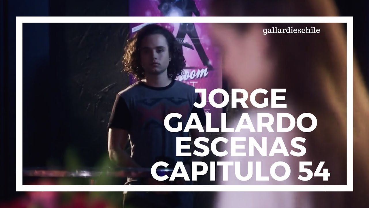 ● Jorge Gallardo | Escenas Capitulo 54