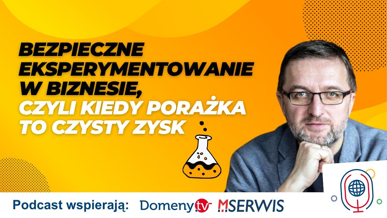 🔴Bezpieczne eksperymentowanie w biznesie, czyli kiedy porażka to czysty zysk Jarek Łojewski