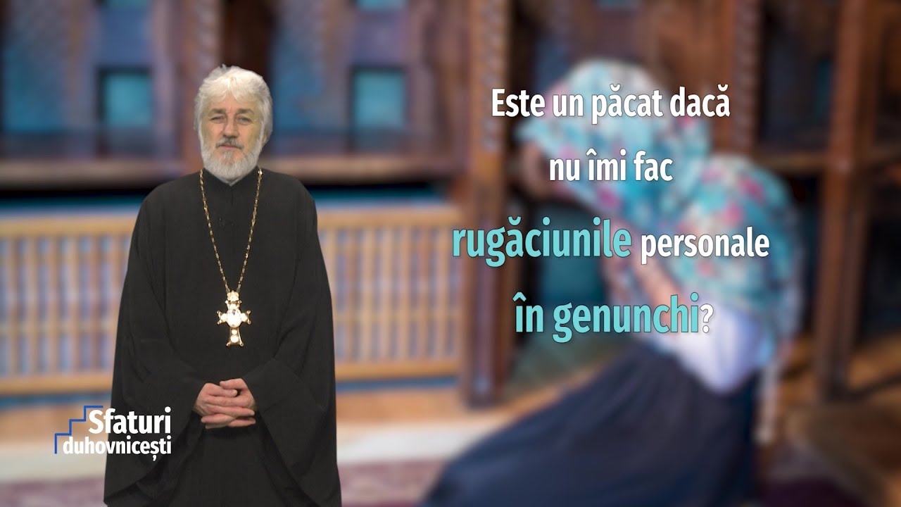 Sfaturi Duhovnicești. Este un păcat dacă nu îmi fac rugăciunile personale în genunchi? (11 03 2020)
