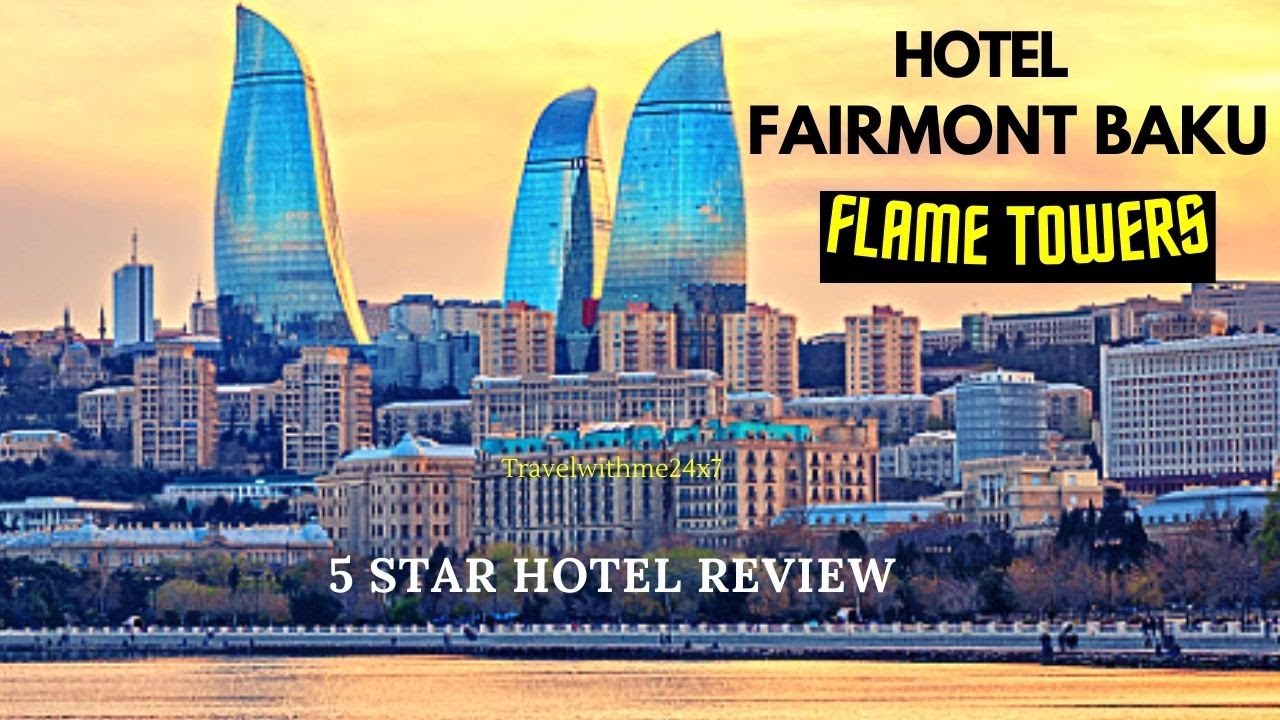 Fairmont Baku Flame Towers | Best 5 Star Hotel in Baku Azerbaijan