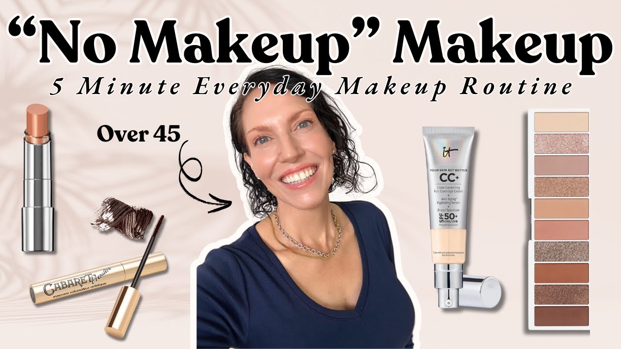 5 Minute No Makeup Makeup Tutorial Including Tips For Women Over 40