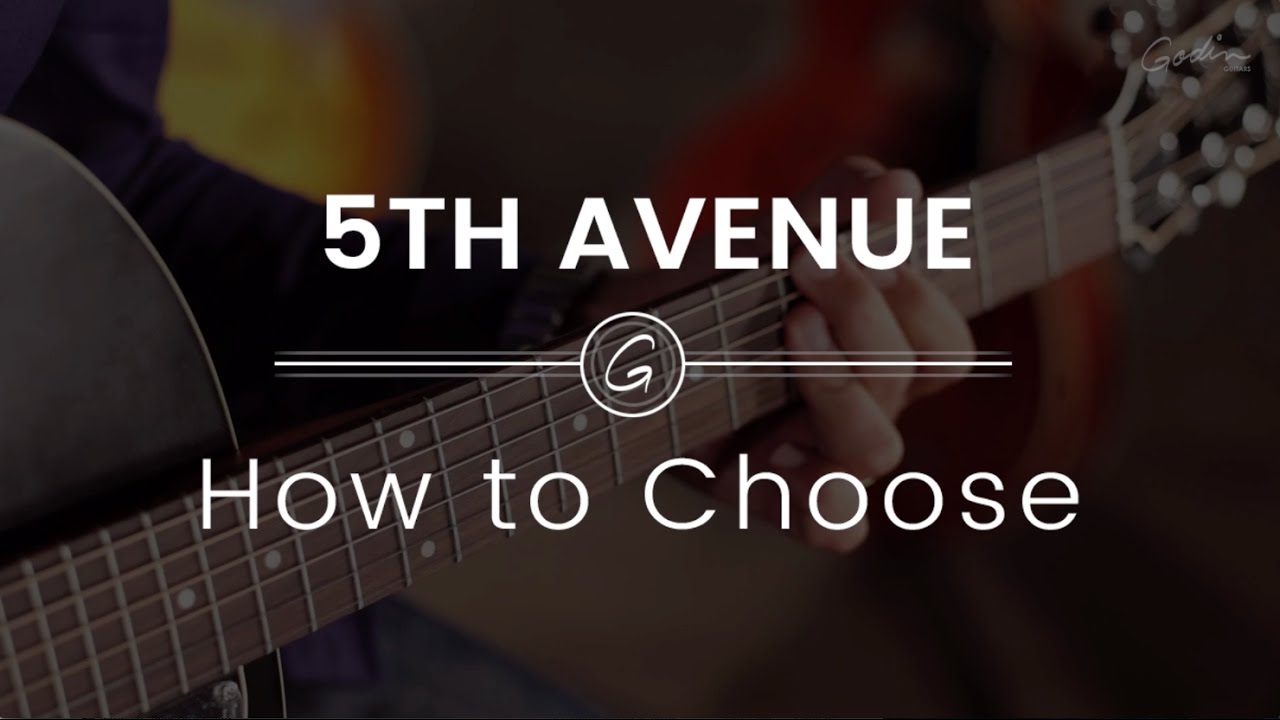 Godin Guitars 5th Avenue models - HOW TO CHOOSE