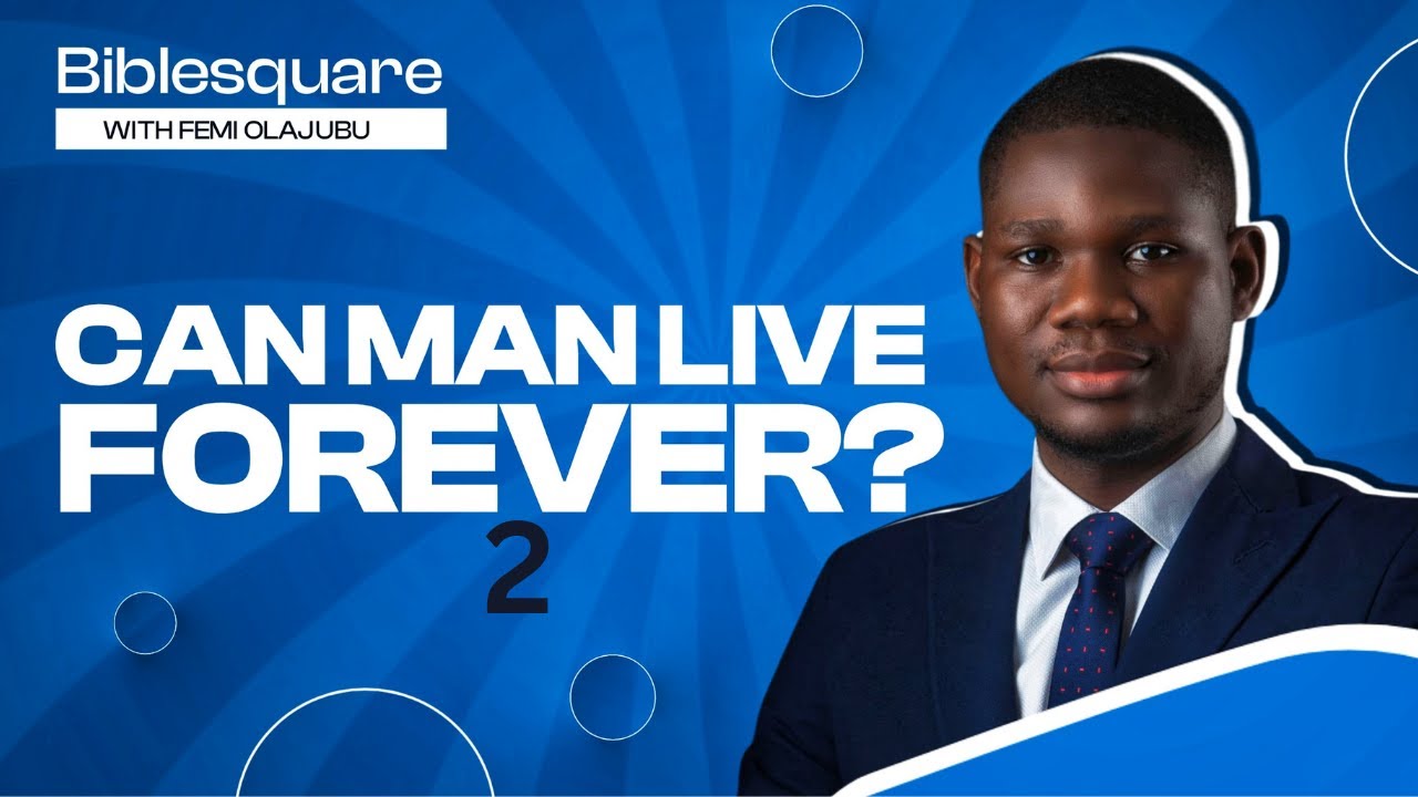 CAN MAN LIVE FOREVER? ( PART 2 ) - WITH FEMI OLAJUBU @BIBLESQUARE, APRIL 1, 2025).