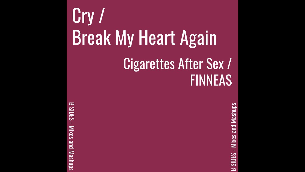 Cry x Break My Heart Again