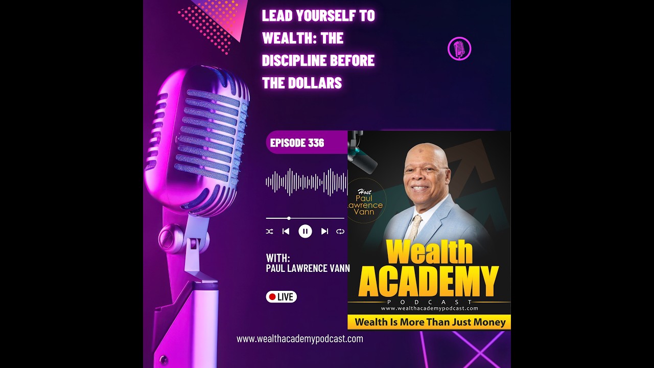 Episode 336 - Lead Yourself to Wealth: The Discipline Before the Dollars