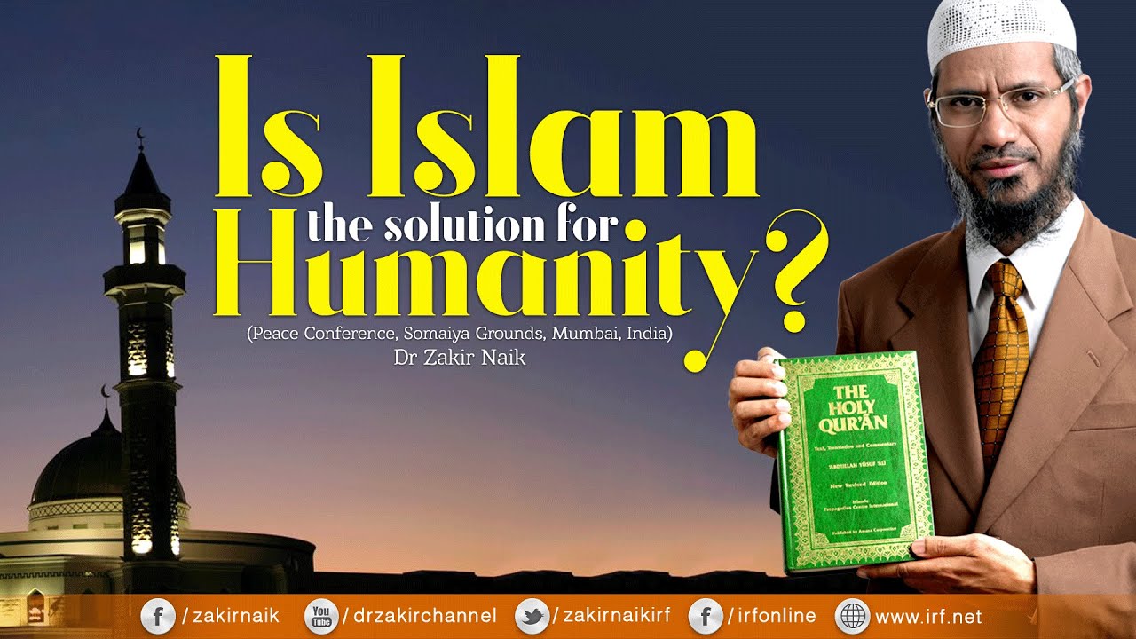 Is Islam the Solution for Humanity? by Dr Zakir Naik | Full Lecture with Q&A