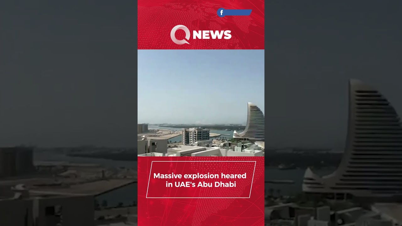 Massive explosion heared in UAE's Abu Dhabi