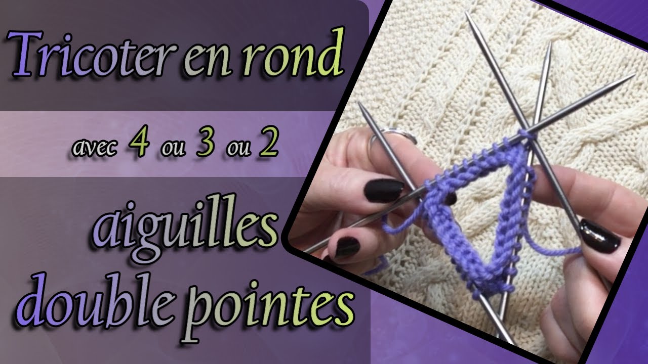 [TRICOT] Tricoter EN ROND avec 4 ou 3 ou 2 aiguilles DOUBLE POINTES   🐑