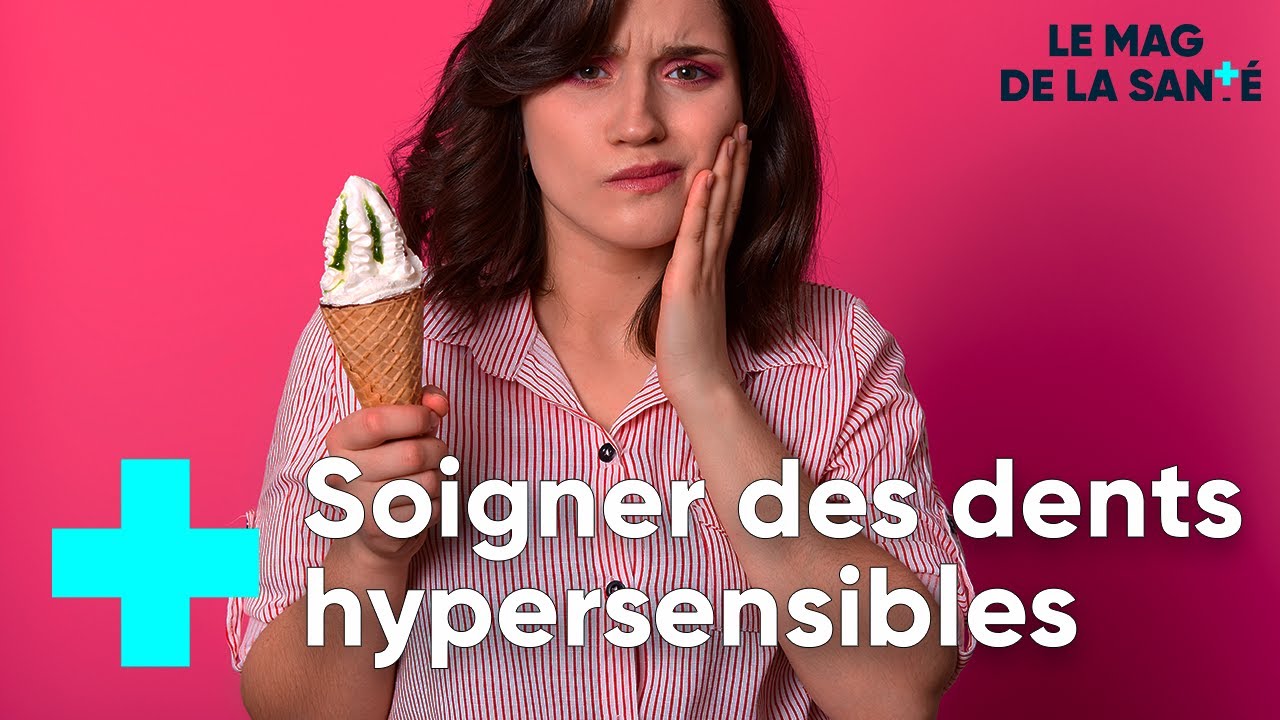 Mes dents sont hypersensibles : quelles solutions ? - LE MAGAZINE DE LA SANTÉ