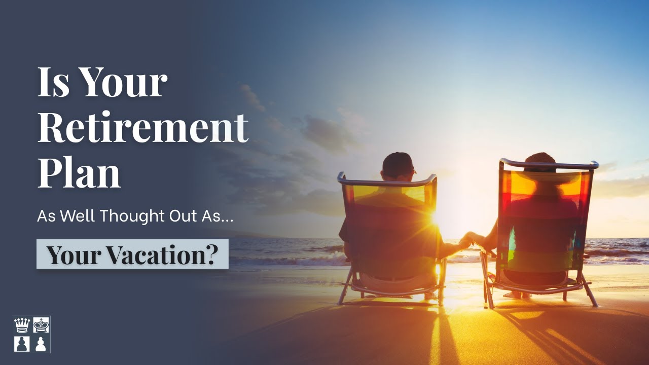 Is Your Retirement Plan As Well Thought Out As Your Vacation?