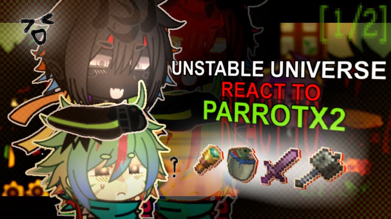 UNSTABLE UNIVERSE REACT TO PARROTX2 | (1/2) | 2X | OOC | ENGLISH ONLY