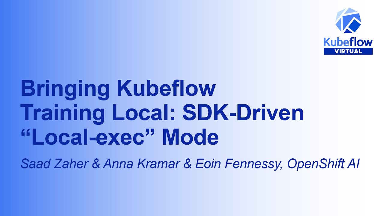 Bringing Kubeflow Training Local: SDK-Driven “Local-exec”... Saad Zaher, Anna Kramar & Eoin Fennessy
