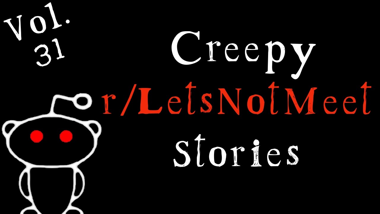 Insanely Creepy Stories from Reddit's r/LetsNotMeet Sub