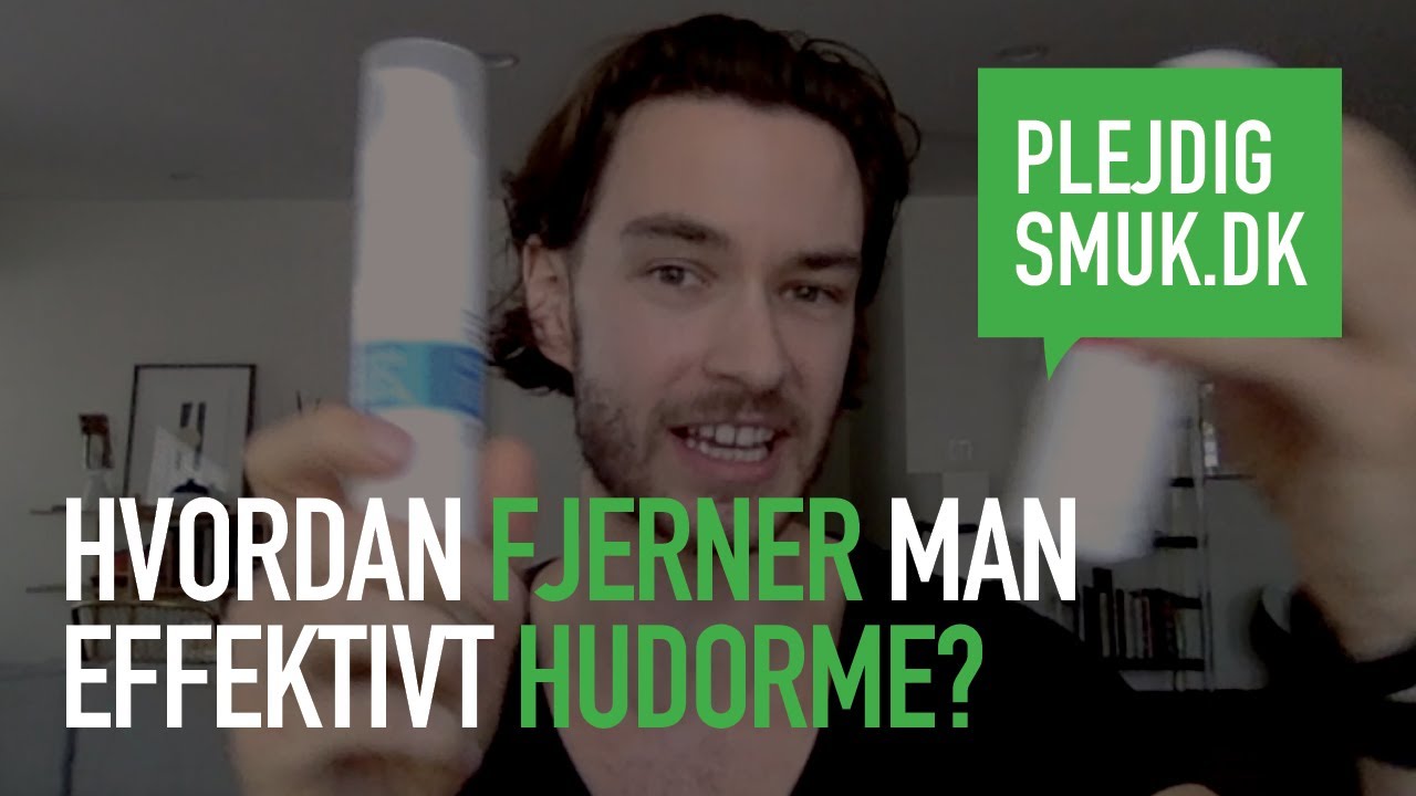 Hvordan fjerner man effektivt hudorme?