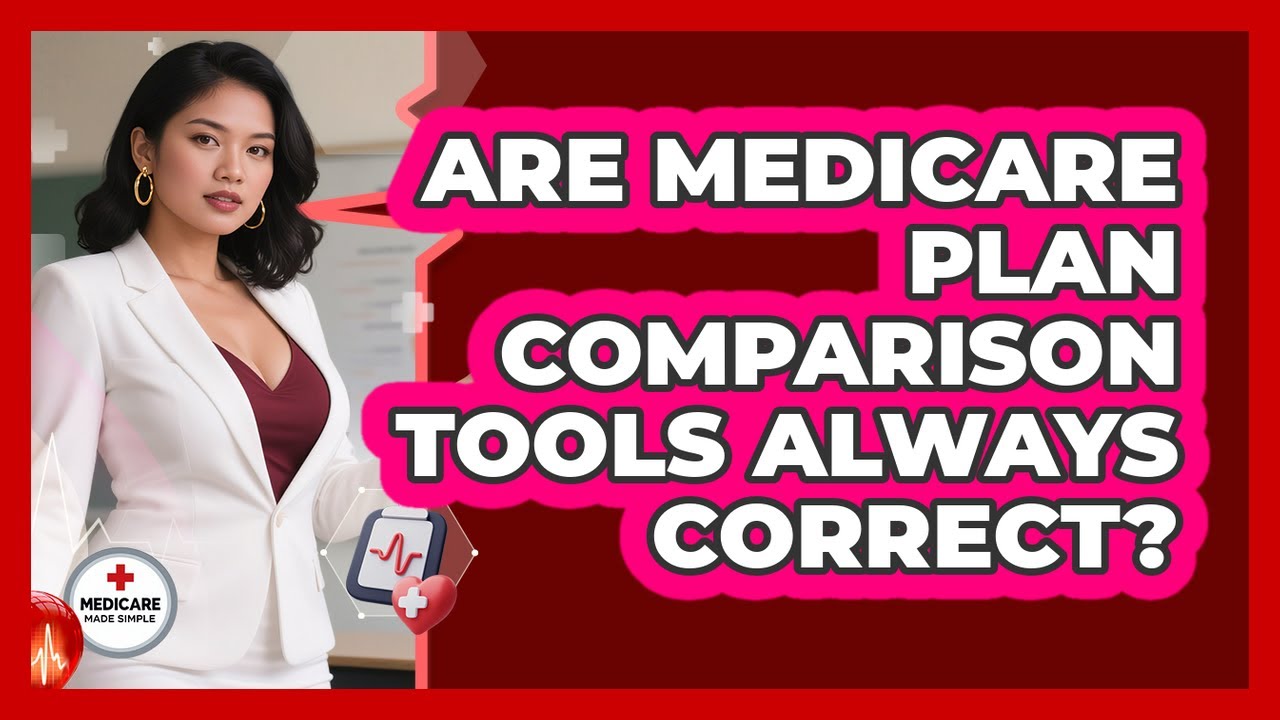 Are Medicare Plan Comparison Tools Always Correct?