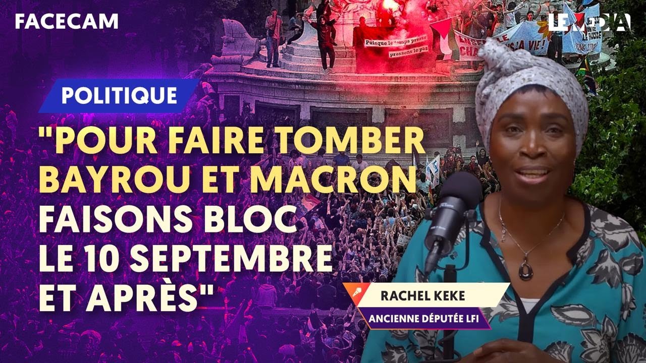 #10SEPTEMBRE : POURQUOI IL FAUT TOUT BLOQUER ! L'APPEL DE RACHEL KEKE, EX-DÉPUTÉE INSOUMISE