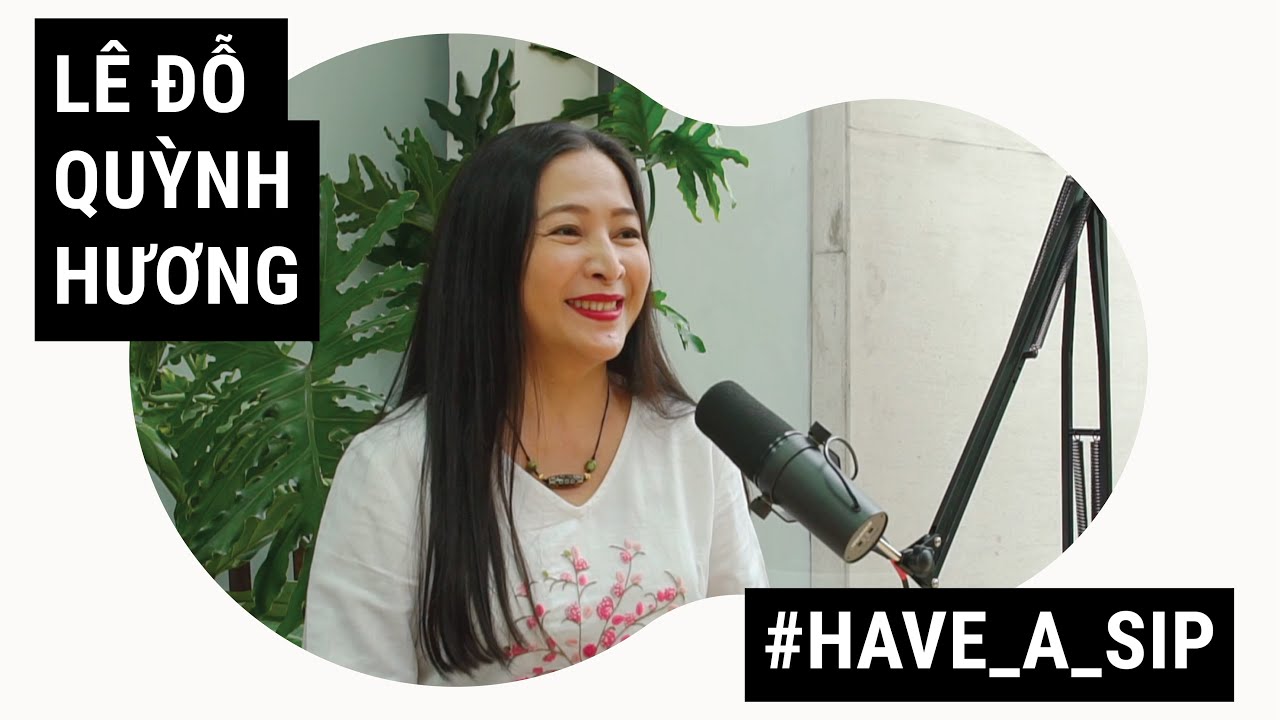 Làm sao để những lời chúc cất cánh? - Diễn giả Lê Đỗ Quỳnh Hương | #HaveASip 10