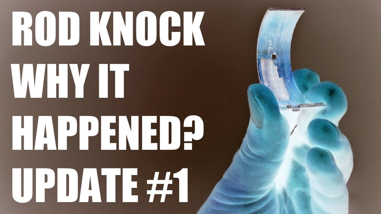 Rod knock - Why it happened? Update #1