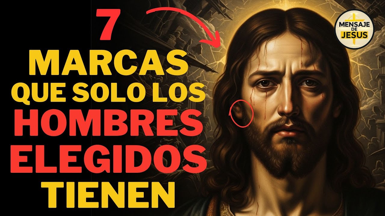 7 MARCAS QUE SOLO LOS HOMBRES ELEGIDOS TIENEN