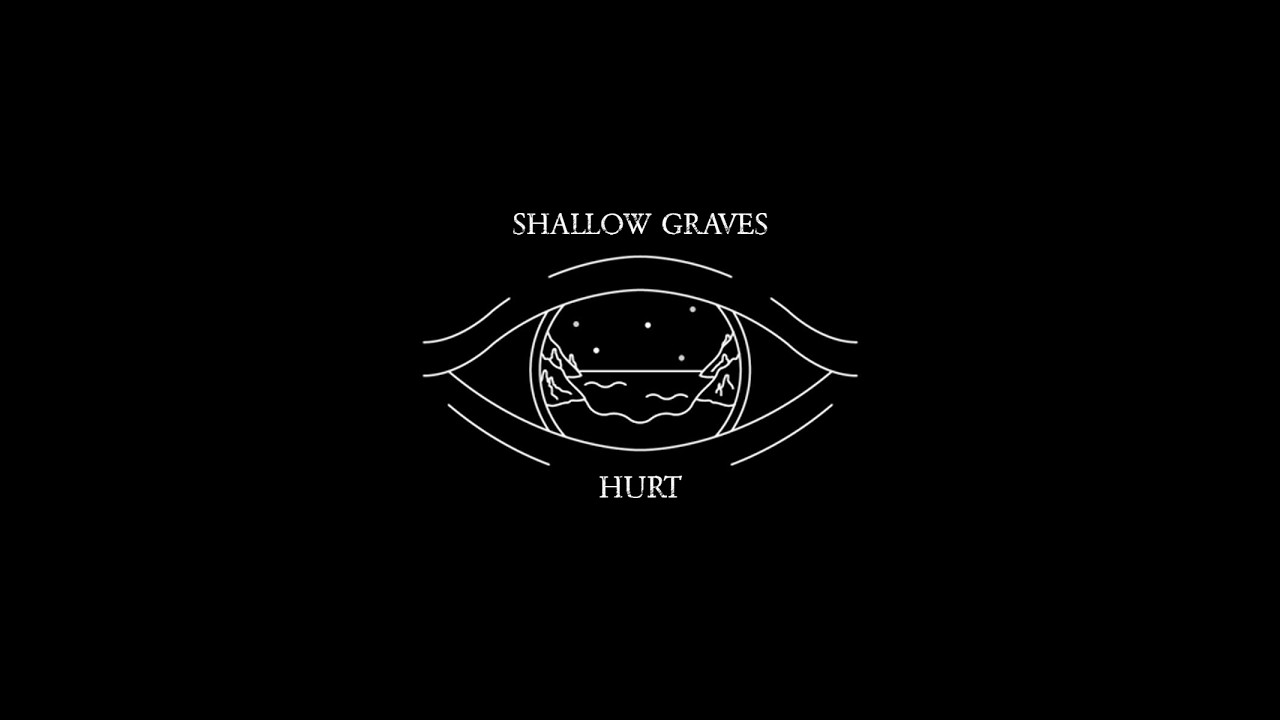 Shallow Graves-Hurt
