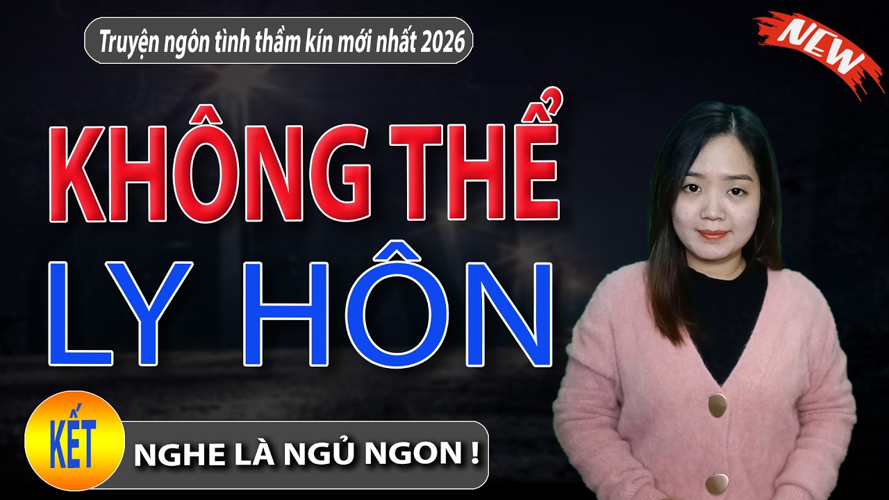 KHÔNG THỂ LY HÔN tập 3 kết - Truyện đêm khuya nghe ngủ ngon Thanh mai kể chuyện mới nhất 2026