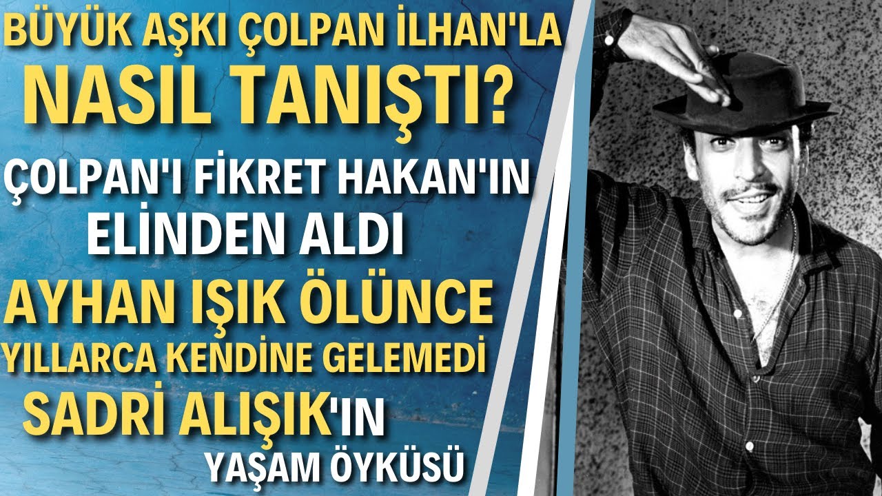 SADRİ ALIŞIK KİMDİR? | Çolpan İlhan'ın Biricik Aşkı Turist Ömer'in Hayatı