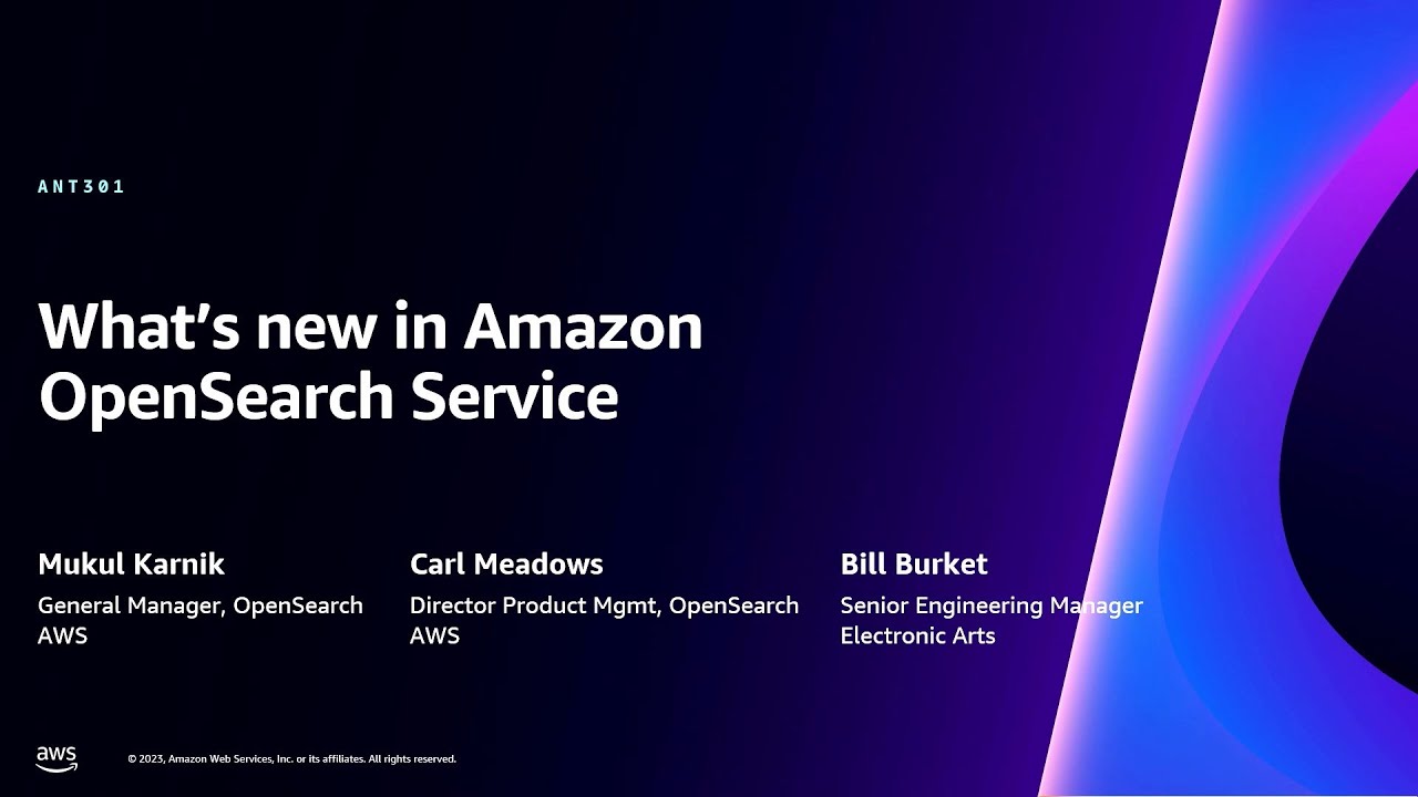 AWS re:Invent 2023 - What’s new in Amazon OpenSearch Service (ANT301)