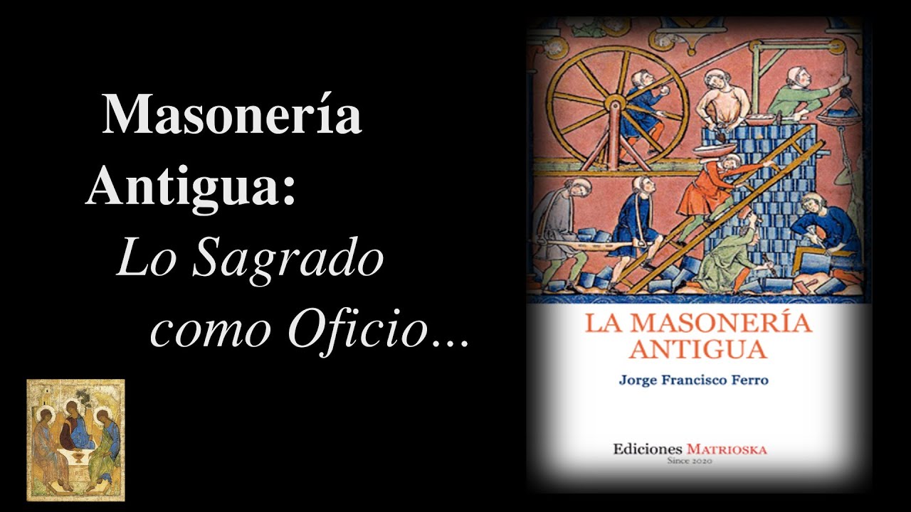 La Masonería Antigua, con Jorge Francisco Ferro. Lo sagrado como oficio.