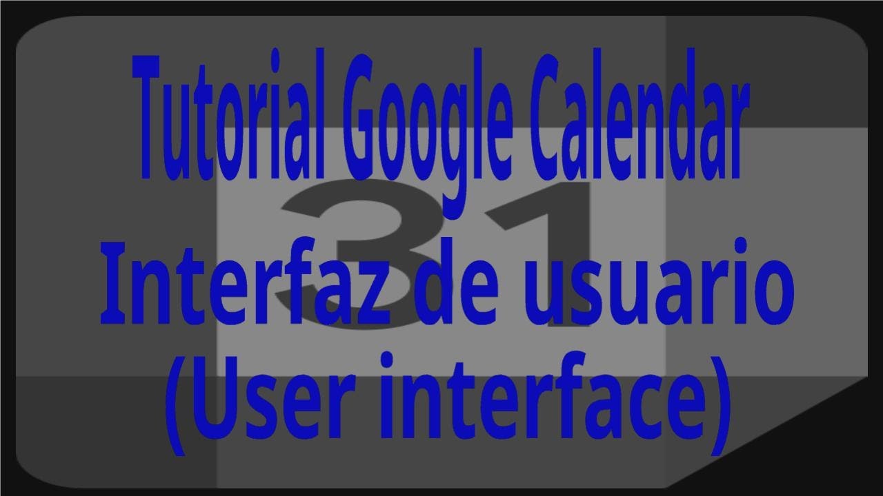 Tutorial Google Calendar. Interfaz de usuario.