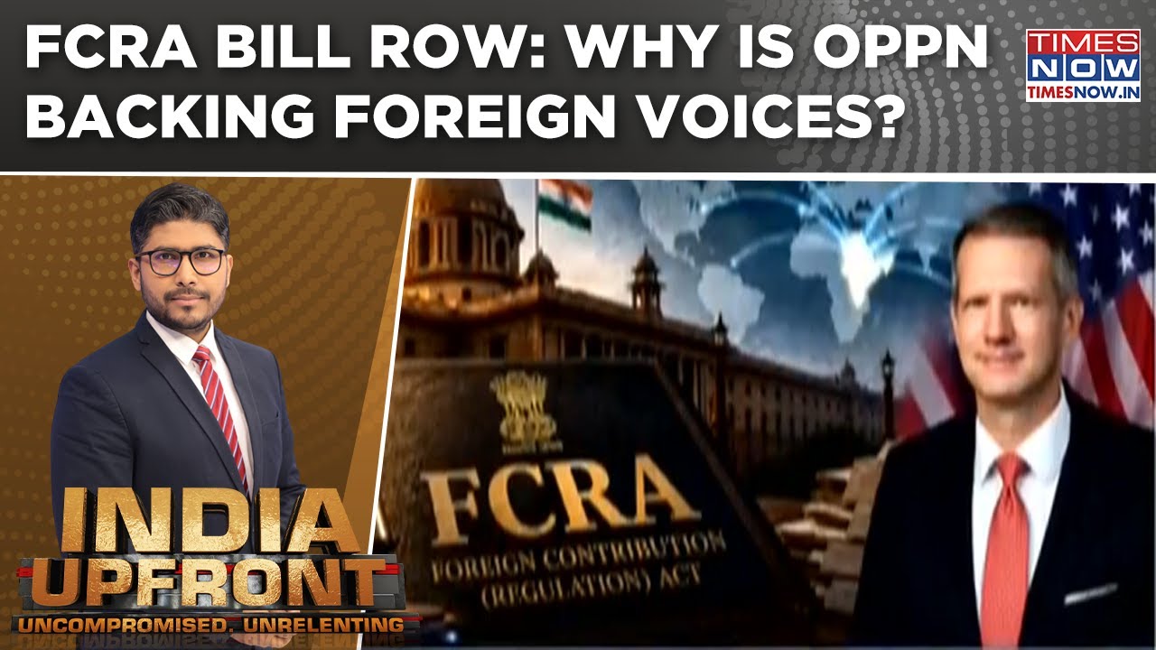 Why Is Opposition Backing US Criticism Instead Of India's FCRA Bill On Foreign Funding? | Upfront