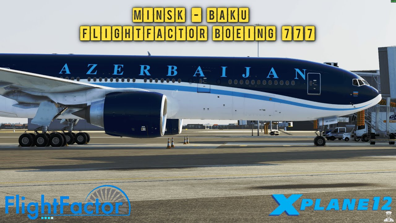 X-Plane 12.4.0-b1| Minsk - Baku | Flight Factor Boeing 777-200 ER  | UMMS - UBBB |