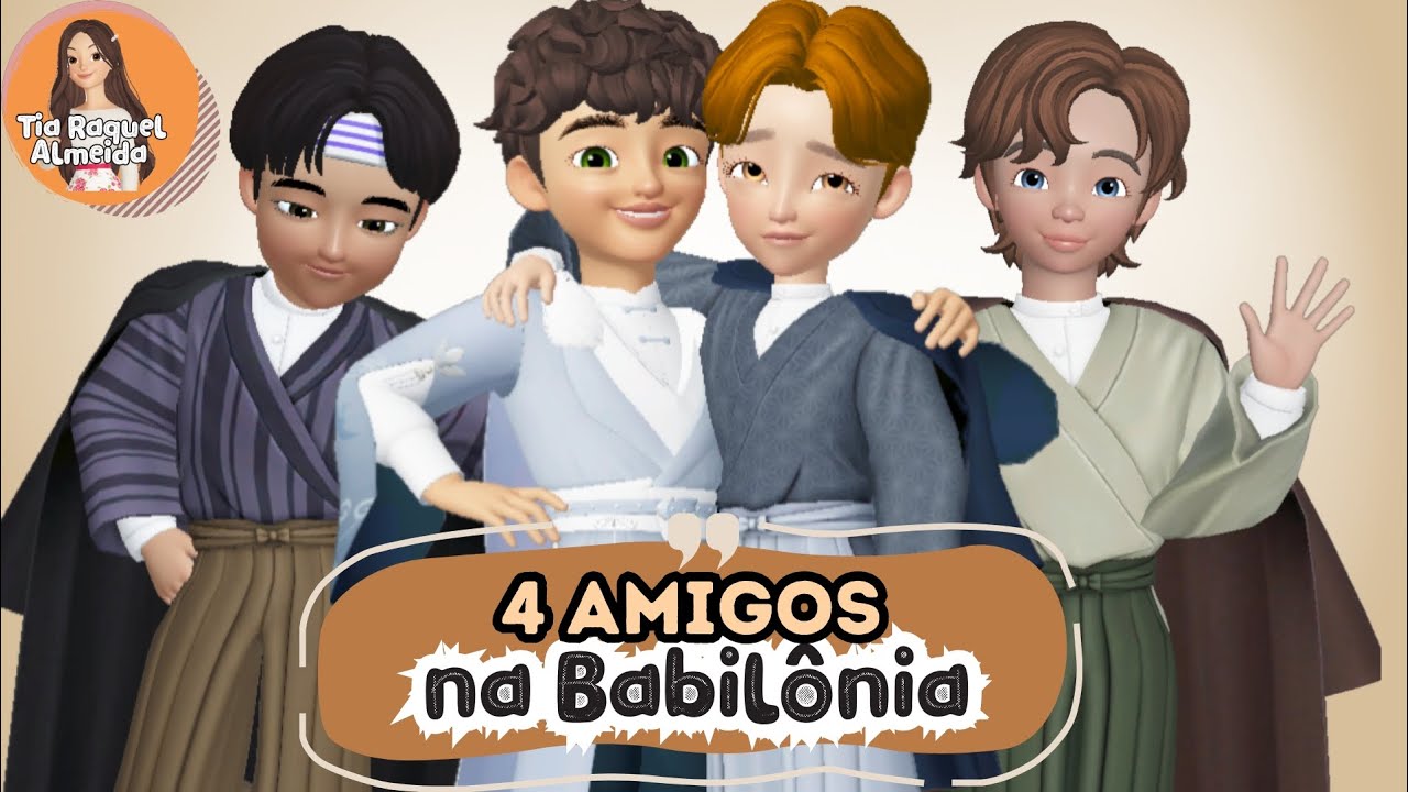 4 AMIGOS NA BABILÔNIA | Daniel, Hananias, Misael e Azarias na Babilônia♡ @TiaRaquelAlmeida