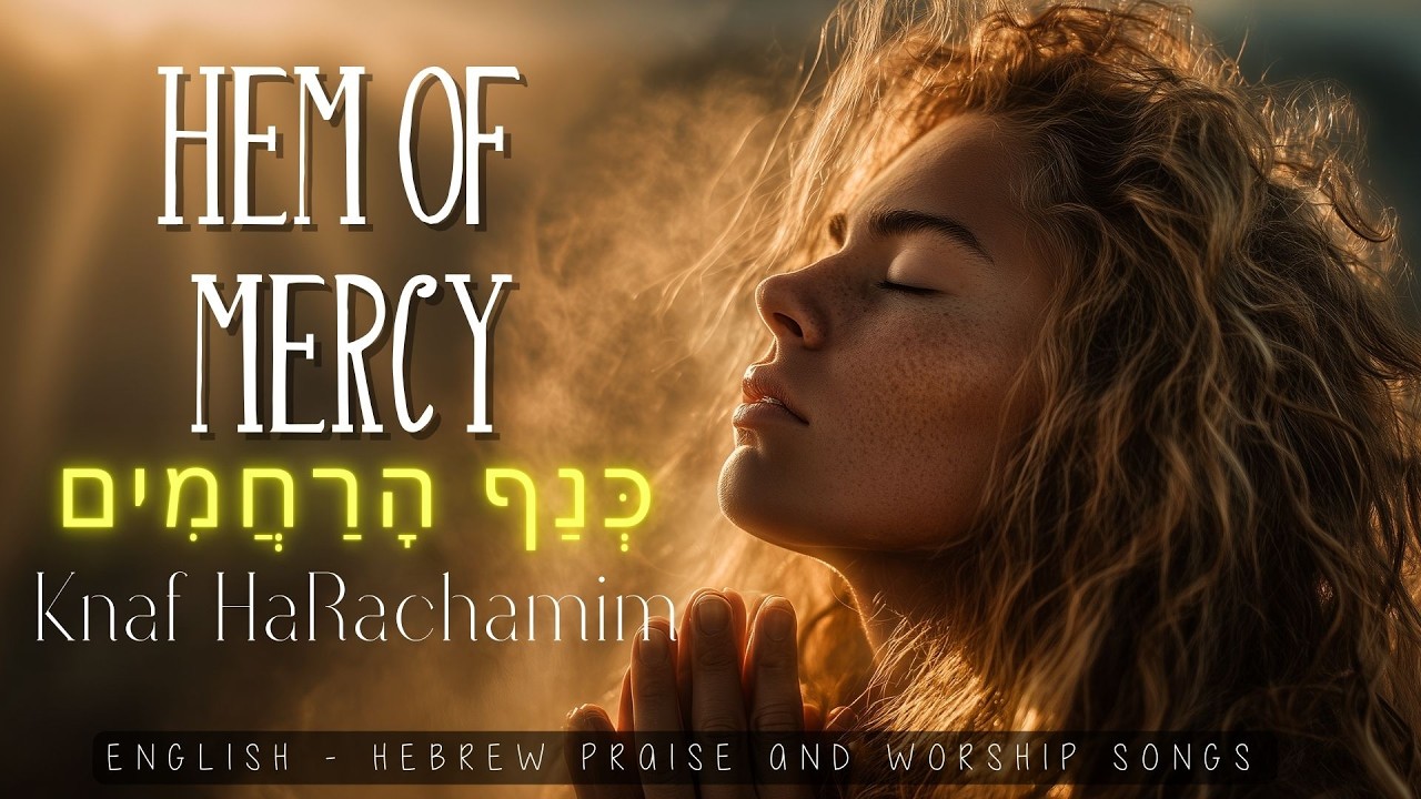 Hem of Mercy / A Song of Healing and Faith / English-Hebrew Worship